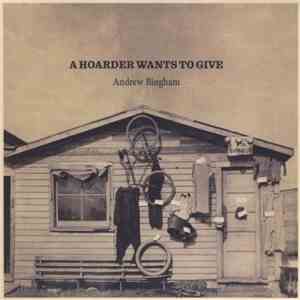 Andrew Bingham - A Hoarder Wants To Give album