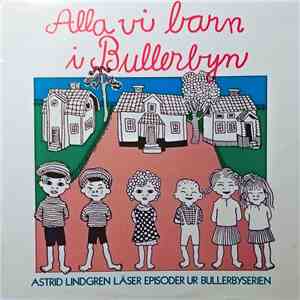 Astrid Lindgren - Alla Vi Barn I Bullerbyn. Astrid Lindgren Läser Episoder Ur Bullerbyserien album