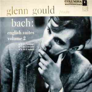 Bach - Glenn Gould - English Suites, Volume 2, No.4 In F Major, No.5 In E Minor, No.6 In D Minor album