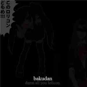 Bakudan - Damn All You Lolicon. album