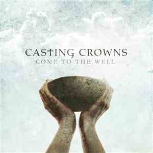 Casting Crowns - Come To The Well album