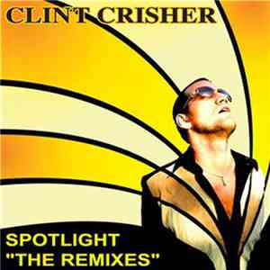 Clint Crisher - Spotlight - The Remixes album