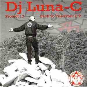 Dj Luna-C - Project 17 - Back To The Front E.P album
