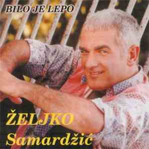 Željko Samardžić - Bilo je lepo album