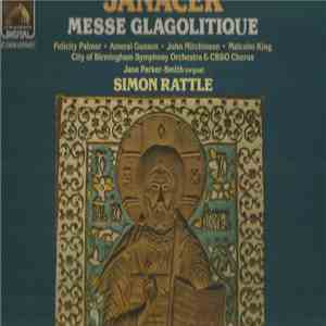 Felicity Palmer, Ameral Gunson, John Mitchinson, Malcolm King, Jane Parker-Smith, Sir Simon Rattle, City Of Birmingham Symphony Orchestra, City Of Birmingham Symphony Orchestra Chorus - Janacek Messe Glagolitique album