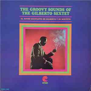Gilberto Sextet - The Groovy Sounds Of The Gilberto Sextet album