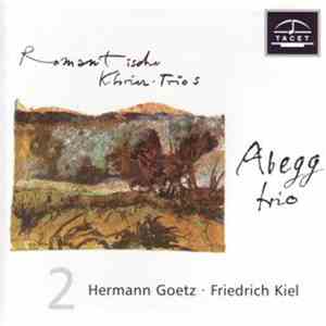 Goetz, Kiel, Abegg Trio - Klaviertrios - Romantic Piano Trios Vol. 2 album