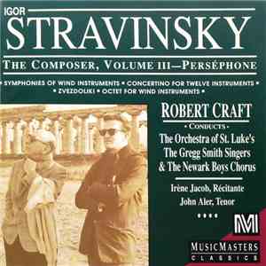 Igor Stravinsky - Robert Craft Conducts The Orchestra Of St. Luke's, The Gregg Smith Singers & The Newark Boys Chorus, Irène Jacob, John Aler - The Composer, Volume III — Perséphone album