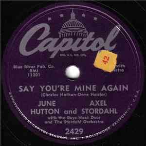 June Hutton And Axel Stordahl With The Boys Next Door  And The Stordahl Orchestra - Say You're Mine Again / The Song From Moulin Rouge (Where Is Your Heart?) album