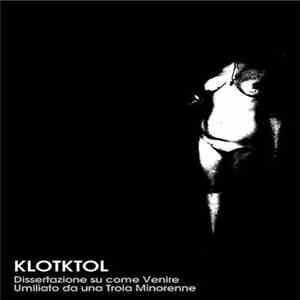 Klotktol - Dissertazione Su Come Venire Umiliato Da Una Troia Minorenne album