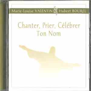 Marie-Louise Valentin & Hubert Bourel - Chanter, Prier, Célébrer Ton Nom album