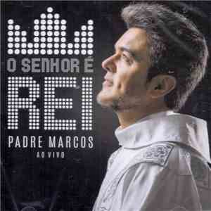 Padre Marcos - O Senhor É Rei (Ao Vivo) album
