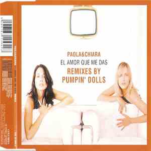 Paola & Chiara - El Amor Que Me Das / Amoremidai (Remixes By Pumpin' Dolls) album