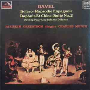Ravel - Charles Munch, Pariškim Orkestrom - Bolero / Rapsodie Espagnole / Daphnis Et Chloe - Suite No.2 / Pavane Pour Une Infante Défunte album