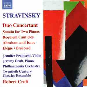 Stravinsky, Jennifer Frautschi, Jeremy Denk, Philharmonia Orchestra, Twentieth Century Classics Ensemble, Robert Craft - Duo Concertant / Sonata For Two Pianos / Requiem Canticles / Abraham And Isaac / Élégie / Bluebird album