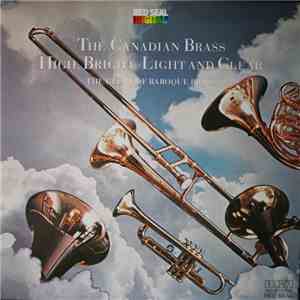 The Canadian Brass - High, Bright, Light And Clear (The Glory Of Baroque Brass) album