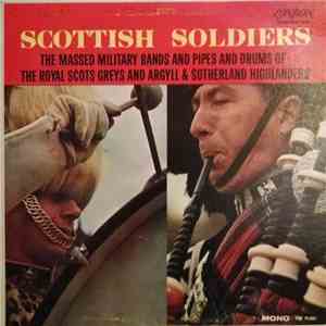 The Massed Military Bands Of The Royal Scots Greys And Argyll And Sutherland Highlanders And The Massed Pipes And Drums Of The Royal Scots Greys And Argyll And Sutherland Highlanders - Scottish Soldiers album