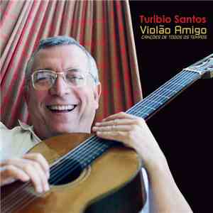 Turibio Santos - Violão Amigo - Canções De Todos Os Tempos album