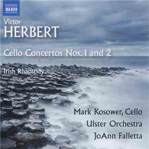 Victor Herbert, Mark Kosower, Ulster Orchestra, JoAnn Falletta - Cello Concertos Nos. 1 And 2 / Irish Rhapsody album