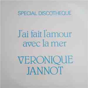 Véronique Jannot - J'ai Fait L'amour Avec La Mer (Special Discotheque) album