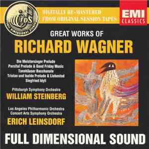 Wagner - William Steinberg, Erich Leinsdorf, Los Angeles Philharmonic Orchestra, The Concert Arts Symphony Orchestra, The Pittsburgh Symphony Orchestra - Great Works Of Richard Wagner album
