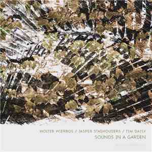 Wolter Wierbos / Jasper Stadhouders / Tim Daisy - Sounds In A Garden album