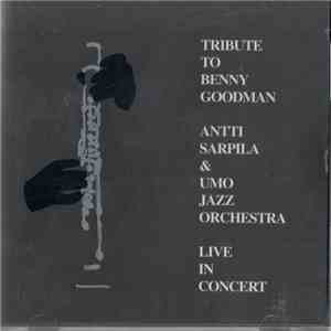 Antti Sarpila & Umo Jazz Orchestra - Tribute To Benny Goodman (Live In Concert) album