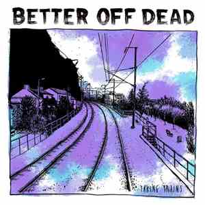 Better Off Dead  - Taking Trains album