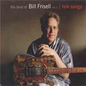 Bill Frisell - The Best Of Bill Frisell Vol. 1 Folk Songs album