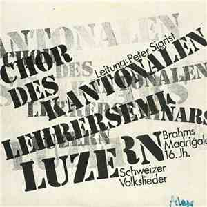 Chor Des Kantonalen Lehrerseminars Luzern Leitung Peter Sigrist - Brahms Madrigale 16.Jh. Schweizer Volkslieder album