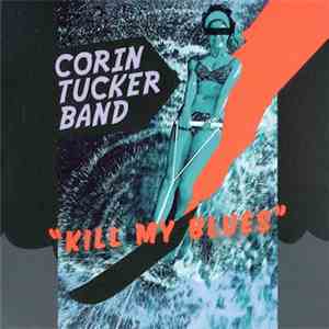 Corin Tucker Band - Kill My Blues album
