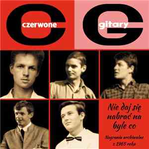 Czerwone Gitary - Nie Daj Się Nabrać Na Byle Co (Nagrania Archiwalne Z 1965 Roku) album
