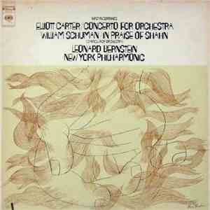 Elliott Carter / William Schuman - Leonard Bernstein, New York Philharmonic - Concerto For Orchestra / In Praise Of Shahn (Canticle For Orchestra) album