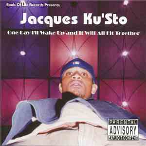 Jacques Ku'Sto - One Day I'll Wake Up And It Will All Fit Together album