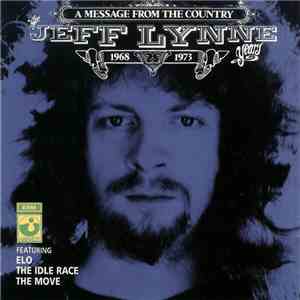 Jeff Lynne featuring The Idle Race / The Move / Electric Light Orchestra - A Message From The Country - The Jeff Lynne Years 1968 - 1973 album