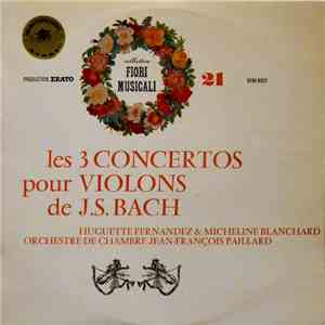 J.S. Bach, Huguette Fernandez & Micheline Blanchard, Orchestre De Chambre Jean-François Paillard - Les 3 Concertos Pour Violons De J.S. Bach album