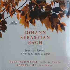 J.S. Bach, Robert Hill  / Ekkehard Weber - Sonaten • Sonatas BWV 1027-1029 & 1038 album