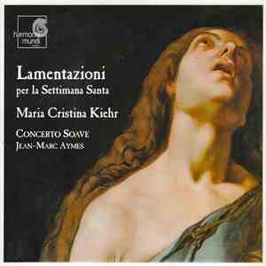 Maria Cristina Kiehr • Concerto Soave • Jean-Marc Aymes - Lamentazioni Per La Settimana Santa album