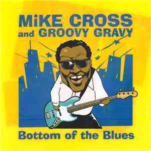 Mike Cross And Groovy Gravy - Bottom Of The Blues album