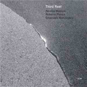 Nicolas Masson  / Roberto Pianca / Emanuele Maniscalco : Third Reel - Third Reel album