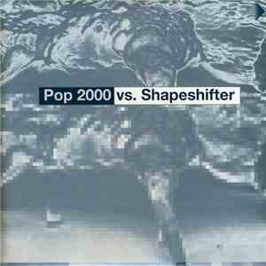 Pop 2000  / Shapeshifter  - Pop 2000 Vs. Shapeshifter album