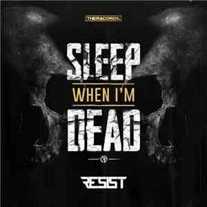 Resist  - Sleep When I'm Dead album