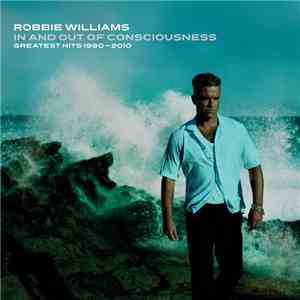 Robbie Williams - In And Out Of Consciousness: Greatest Hits 1990 - 2010 album