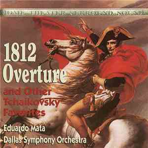Tchaikovsky, Eduardo Mata, Dallas Symphony Orchestra - 1812 Overture And Other Tchaikovsky Favorites album