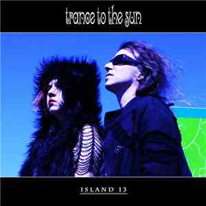 Trance To The Sun - Island 13 album