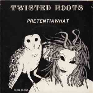 Twisted Roots  - Pretentiawhat album