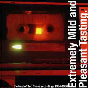 Various - Extremely Mild And Pleasant Tasting - The Best Of Bob Chaos Recordings 1984-1986 album