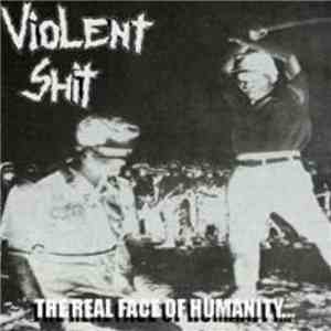 Violent Shit  - The Real Face Of Humanity... ...Like Needles In Your Throat album