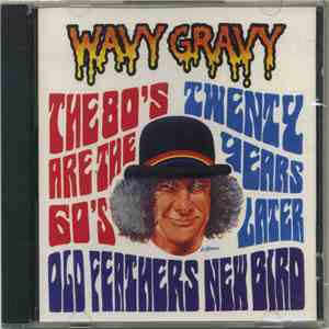 Wavy Gravy - Old Feathers - New Bird (The 80's Are The 60's Twenty Years Later) album